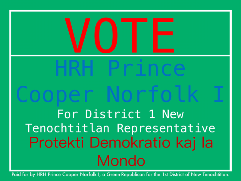 File:HRH Prince Cooper Norfolk I for the 1st District of New Tenochtitlan 2019 Campaign Sign.png