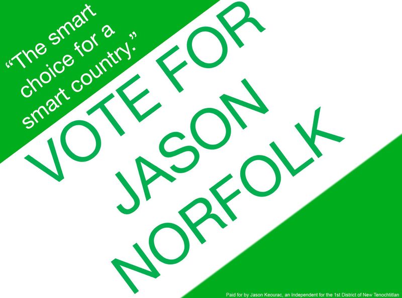 File:HIM Emperor Jason Norfolk I for the 1st District of New Tenochtitlan 2019 Campaign Sign.jpeg